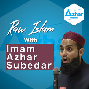 Raw Islam with Imam Azhar Subedar