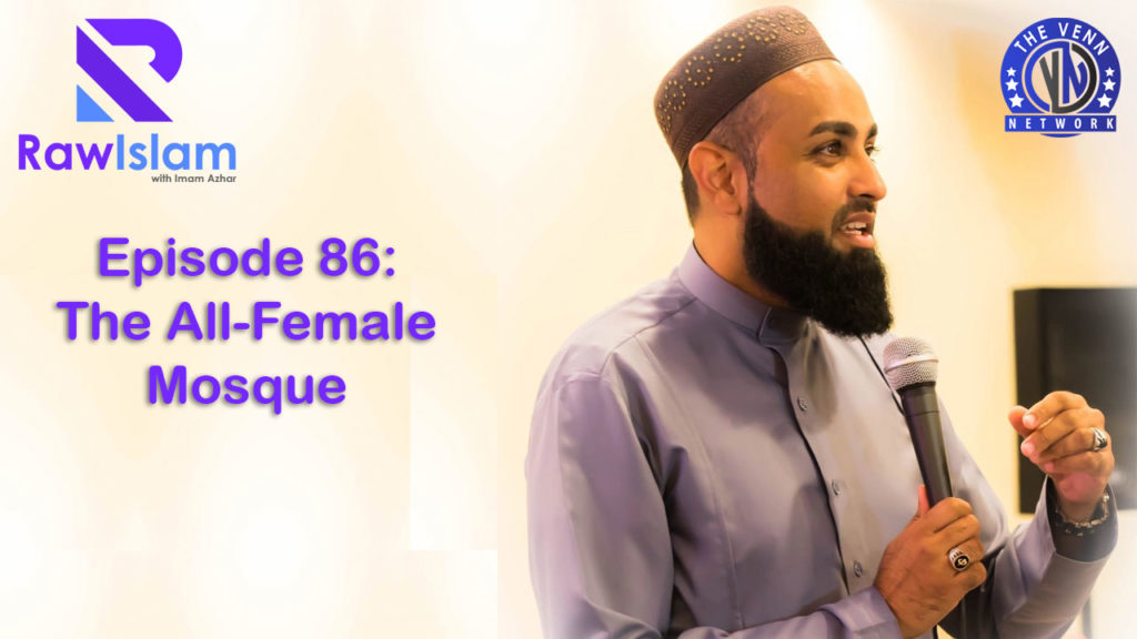 Raw Islam 86: The All-Female Mosque